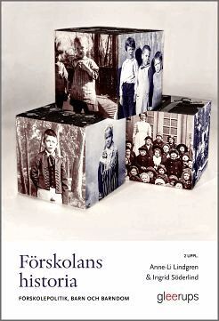 Anne-Li Lindgren, Ingrid Söderlind - Förskolans historia : förskolepolitik, barn och barndom, Häftad