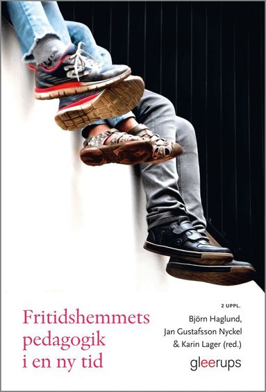 Björn Haglund (red.), Jan Gustafsson Nyckel (red.), Karin Lager (red.) - Fritidshemmets pedagogik i en ny tid, Häftad