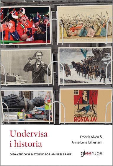 Fredrik Alvén, Anna-Lena Lilliestam - Undervisa i historia : didaktik och metodik för ämneslärare, Häftad