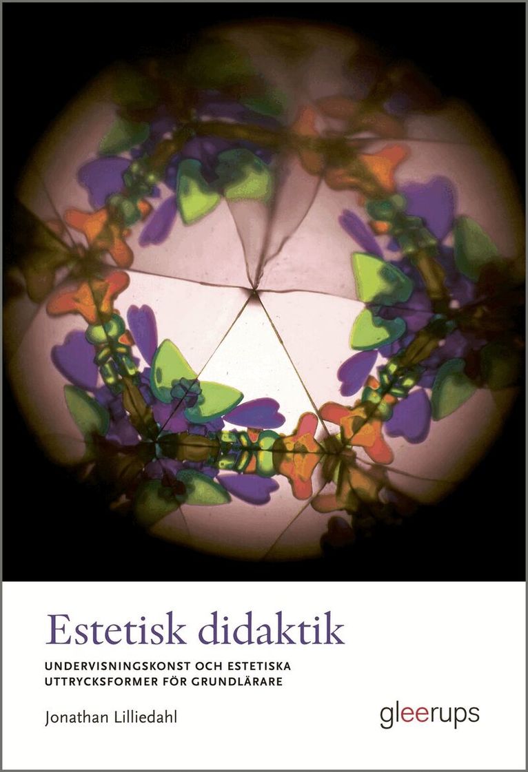 Jonathan Lilliedahl - Estetisk didaktik : Undervisningskonst och estetiska uttrycksformer för grundlärare, Häftad. Tillgänglighet: Lägg i varukorg