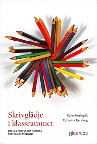 bokomslag Skrivglädje i klassrummet : Design för strukturerad skrivundervisning