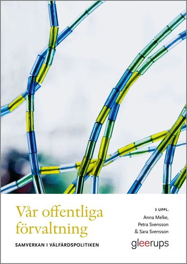 Anna Melke, Petra Svensson, Sara Svensson - Vår offentliga förvaltning : samverkan i välfärdspolitiken, Häftad