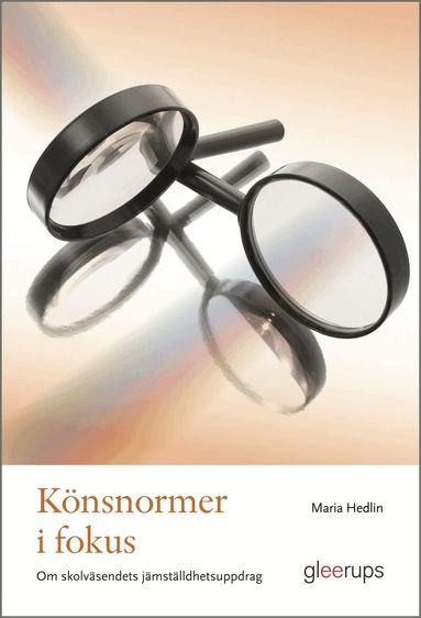 Maria Hedlin - Könsnormer i fokus : skolväsendets jämställdhetsuppdrag, Häftad