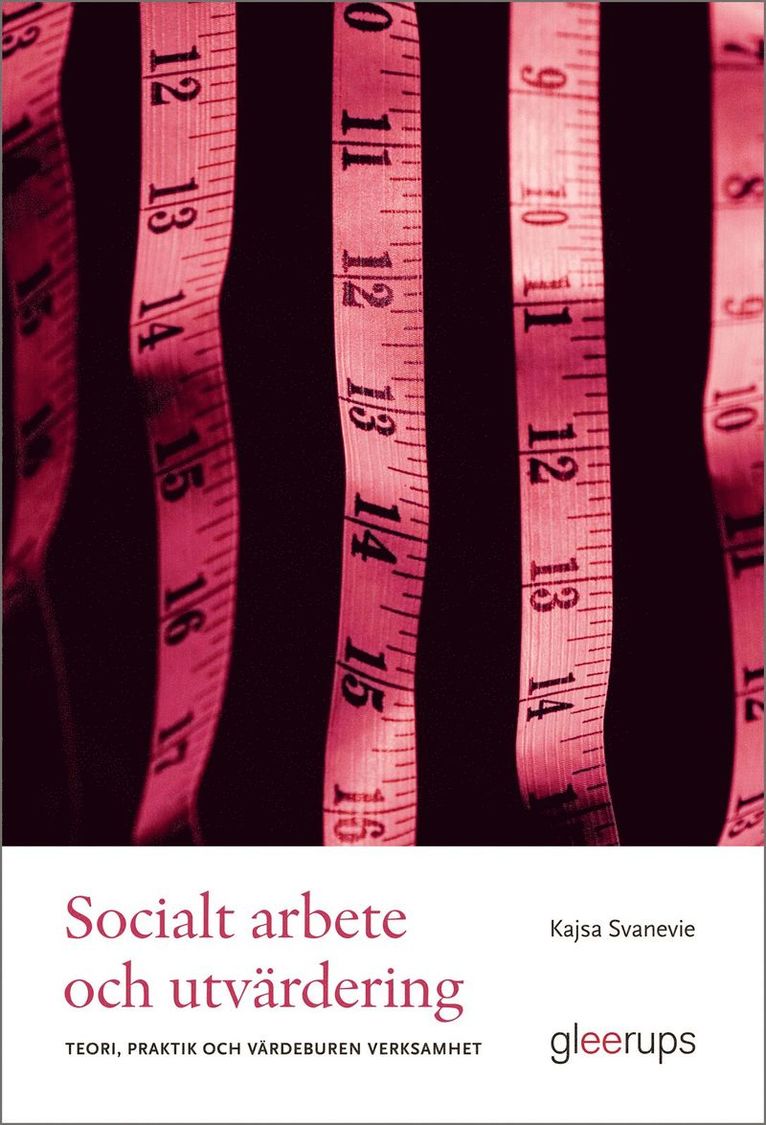 Kajsa Svanevie - Socialt arbete och utvärdering : Teori, praktik och värdeburen verksamhet, Häftad