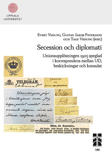 bokomslag Secession och diplomati: Unionsupplösningen 1905 speglad i korrespondens mellan UD, beskickningar och konsulat