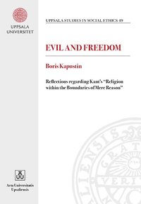 bokomslag Evil and Freedom. Reflections regarding Kant's "Religion within the Boundaries of Mere Reason"