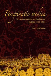 bokomslag Peregrinatio medica: Svenska medicinares studieresor i Europa 1600-1800