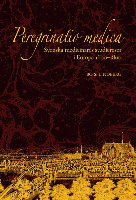 Peregrinatio medica: Svenska medicinares studieresor i Europa 1600-1800 1