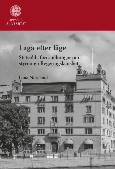 Lena Noreland - Laga efter läge: Statsråds föreställningar om styrning i Regeringskansliet, Häftad