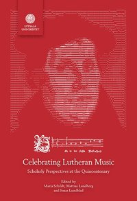 bokomslag Celebrating Lutheran Music: Scholarly Perspectives at the Quincentenary
