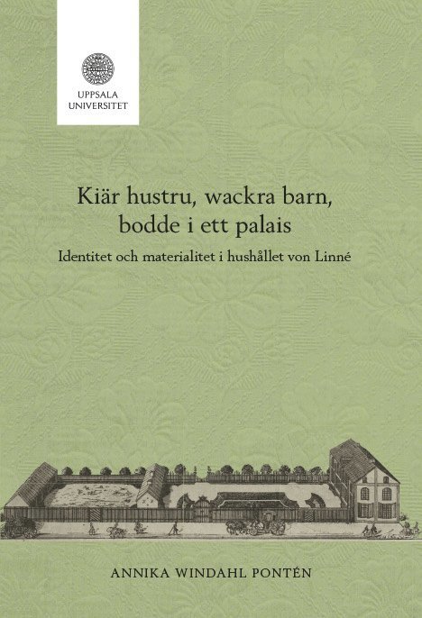 Kiär hustru, wackra barn, bodde i ett palais: Identitet och materialitet i hushållet von Linné 1