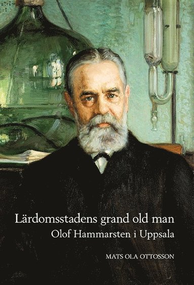 bokomslag Lärdomsstadens grand old man: Olof Hammarsten i Uppsala