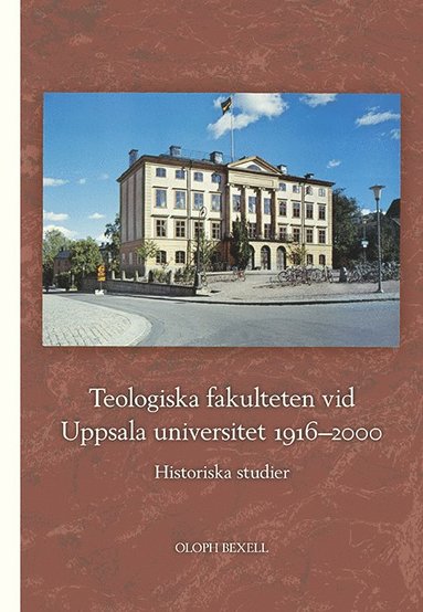 bokomslag Teologiska fakulteten vid Uppsala universitet 1916-2000: Historiska studier
