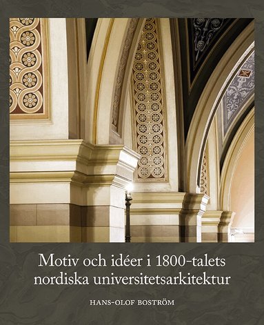 Hans-Olof Boström - Motiv och idéer i 1800-talets nordiska universitetsarkitektur, Inbunden