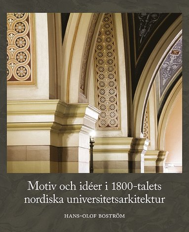 bokomslag Motiv och idéer i 1800-talets nordiska universitetsarkitektur