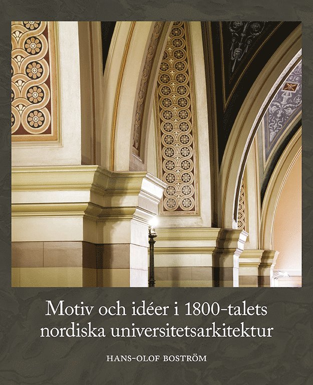 Hans-Olof Boström - Motiv och idéer i 1800-talets nordiska universitetsarkitektur, Inbunden