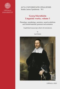 bokomslag Georg Stiernhielm. Linguistic works, volume 1. Phonology, morphology, semiotics, sound symbolism and transformational grammar and semantics: Unpublished manuscripts edited with introduction