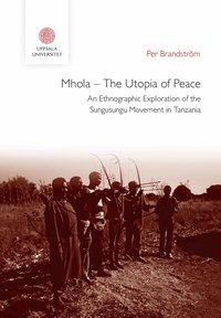 bokomslag Mhola – The Utopia of Peace: An Ethnographic Exploration of the Sungusungu Movement in Tanzania