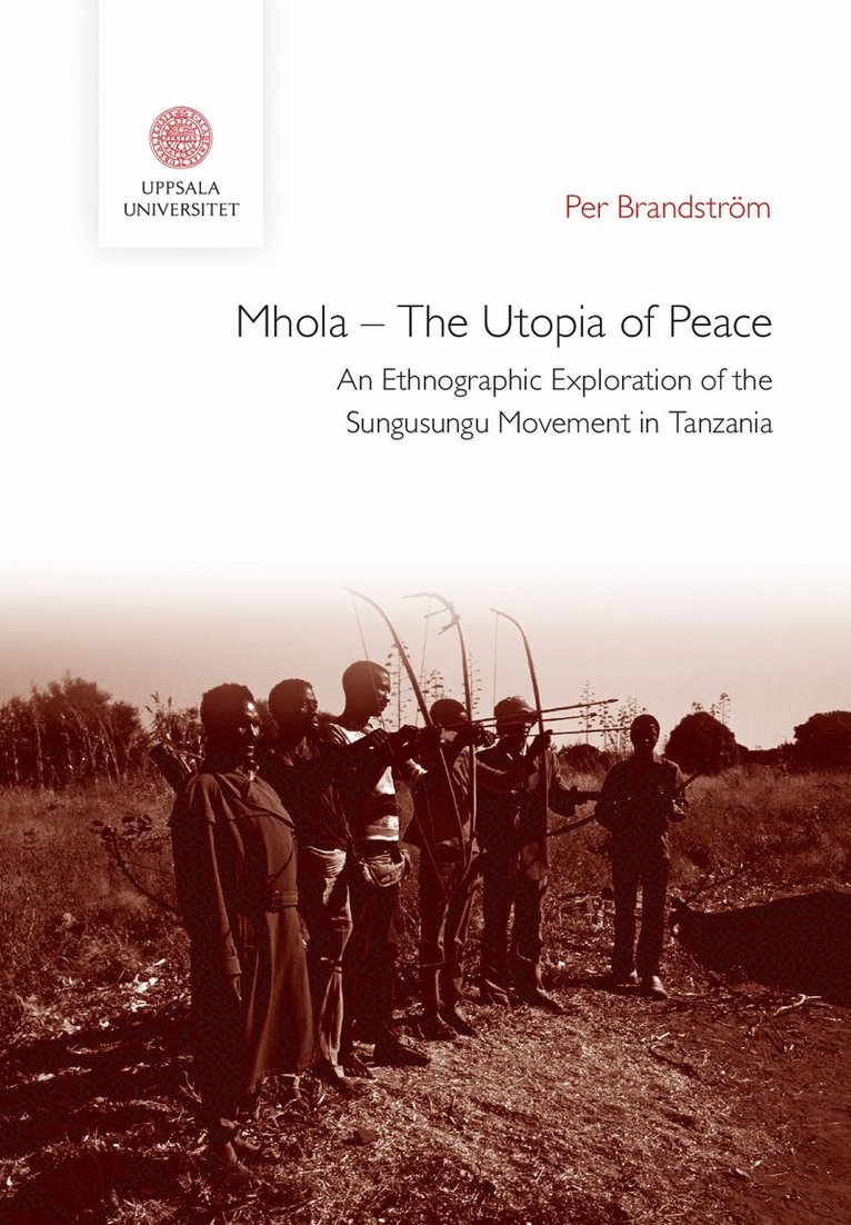Mhola - The Utopia of Peace: An Ethnographic Exploration of the Sungusungu Movement in Tanzania 1