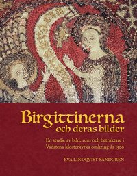 bokomslag Birgittinerna och deras bilder: En studie av bild, rum och betraktare i Vadstena klosterkyrka omkring år 1500