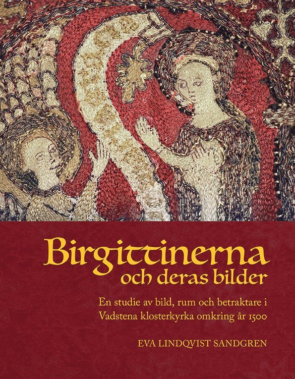 Birgittinerna och deras bilder: En studie av bild, rum och betraktare i Vadstena klosterkyrka omkring år 1500 1