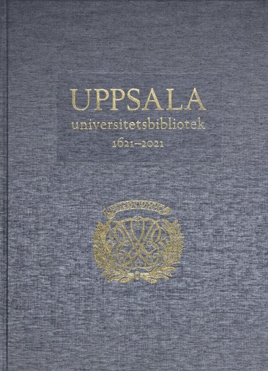 Uppsala universitetsbibliotek 1621–2021: Verksamhet, samlingar, historia, betraktelser, Inbunden