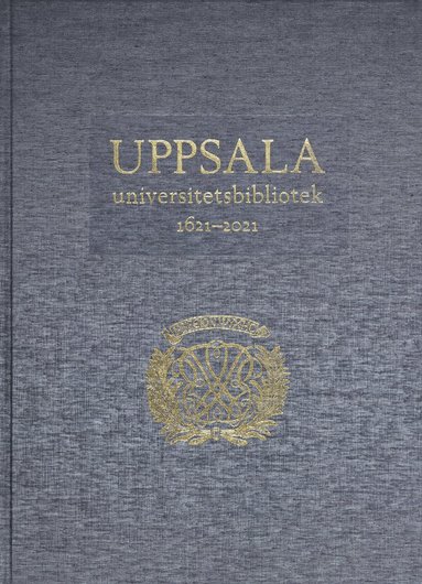 bokomslag Uppsala universitetsbibliotek 1621-2021: Verksamhet, samlingar, historia, betraktelser