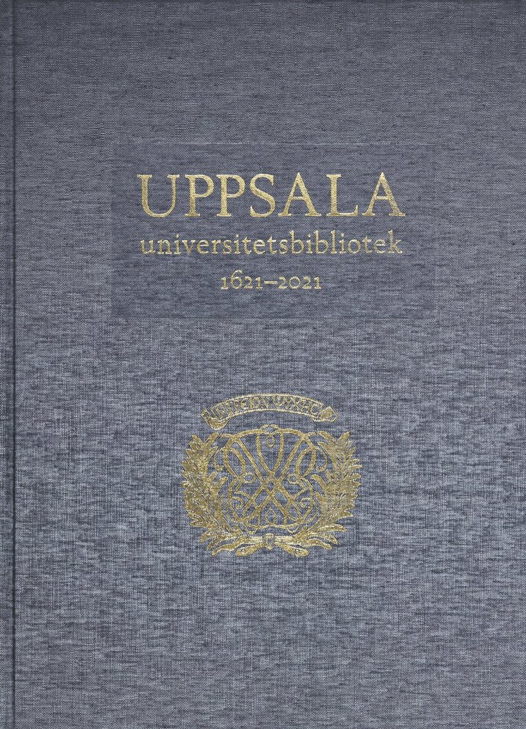 Uppsala universitetsbibliotek 1621–2021: Verksamhet, samlingar, historia, betraktelser, Inbunden