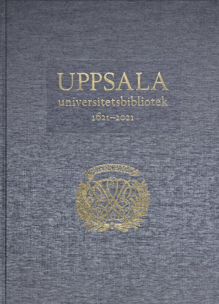 Uppsala universitetsbibliotek 1621-2021: Verksamhet, samlingar, historia, betraktelser 1