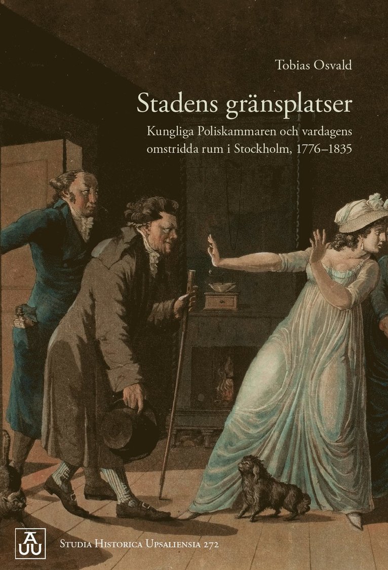 Stadens gränsplatser: Kungliga Poliskammaren och vardagens omstridda rum i Stockholm, 1776-1835 1