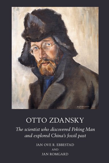 Jan Ove R. Ebbestad, Jan Romgard - Otto Zdansky: The scientist who discovered Peking Man and explored China’s fossil past, Inbunden