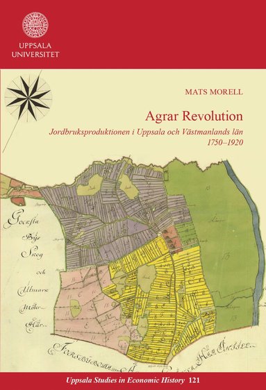 bokomslag Agrar revolution: Jordbruksproduktionen i Uppsala och Västmanlands län 1750-1920