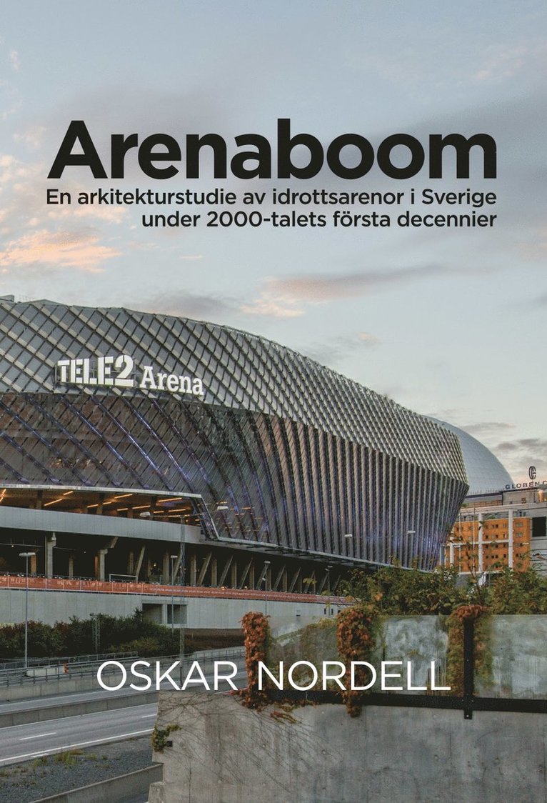 Arenaboom: En arkitekturstudie av idrottsarenor i Sverige under 2000-talets första decennier 1