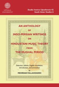 bokomslag An anthology of Indo-Persian writings on Hindustani music theory from the Mughal period
