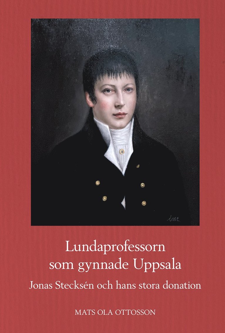 Lundaprofessorn som gynnade Uppsala : Jonas Stecksén och hans stora donation 1