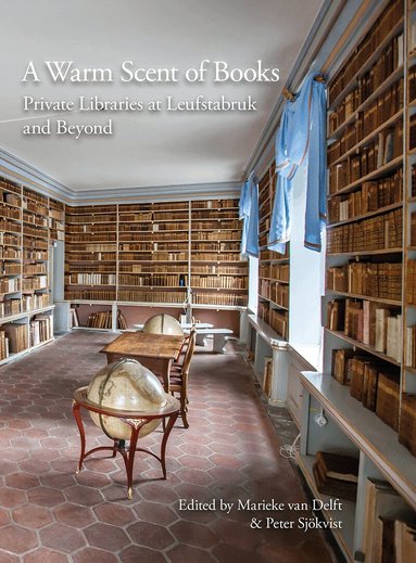 A Warm Scent of Books: Private Libraries at Leufstabruk and Beyond, Häftad