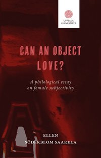 bokomslag Can an object love? : a philological essay on female subjectivity