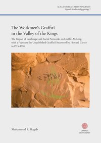 bokomslag The Workmen"s Graffiti in the Valley of the Kings : The Impact of Landscape and Social Networks on Graffiti-making, with a Focus on the Unpublished Graffiti Discovered by Howard Carter in 1915-1918