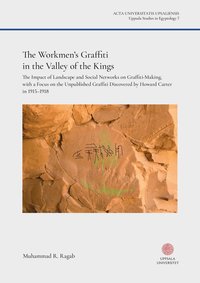 bokomslag The Workmen's Graffiti in the Valley of the Kings : The Impact of Landscape and Social Networks on Graffiti-making, with a Focus on the Unpublished Graffiti Discovered by Howard Carter in 1915-1918