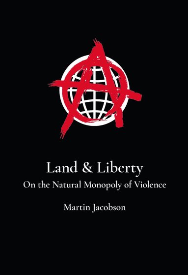 bokomslag Land & Liberty : On the Natural Monopoly of Violence