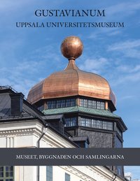 bokomslag Gustavianum, Uppsala universitetsmuseum: Museet, byggnaden och samlingarna