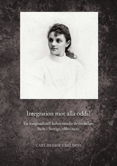 Carl Henrik Carlsson - Integration mot alla odds? En longitudinell kohortstudie av östjudars barn i Sverige, 1880–1920, Pocket