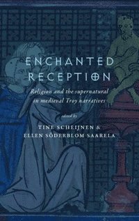 bokomslag Enchanted Reception : Religion and the supernatural in medieval Troy narratives