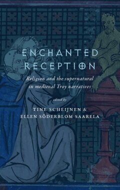 Ellen Söderblom Saarela, Adam J. Goldwyn, Hilke Hoogenboom, Susannah L. Wright, Baukje van den Berg, Lilli Hölzlhammer, A. Sophie Schoess, Tine Scheijnen - Enchanted reception : religion and the supernatural in medieval Troy narratives, Häftad
