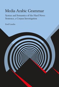 bokomslag Media Arabic Grammar : Syntax and Semantics of the Hard News Sentence, a Corpus Investigation