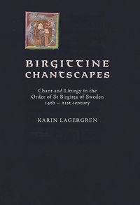 bokomslag Birgittine Chantscapes : chant and liturgy in the order of St Birgitta of Sweden14th - 21st century