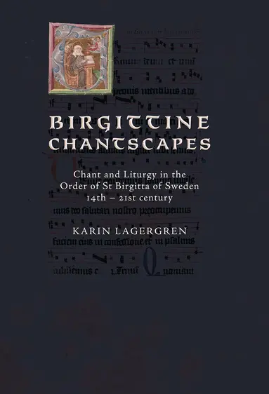Karin Lagergren - Birgittine Chantscapes : chant and liturgy in the order of St Birgitta of Sweden14th – 21st century, Inbunden