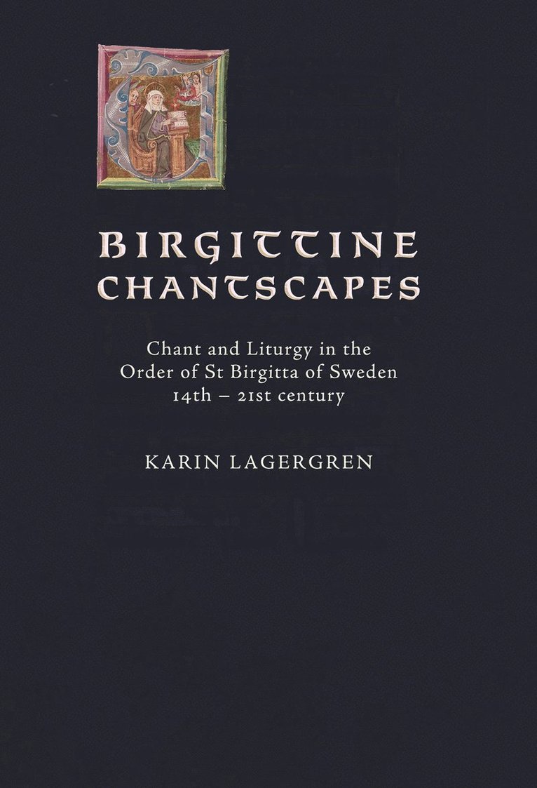 Karin Lagergren - Birgittine Chantscapes : chant and liturgy in the order of St Birgitta of Sweden14th – 21st century, Inbunden