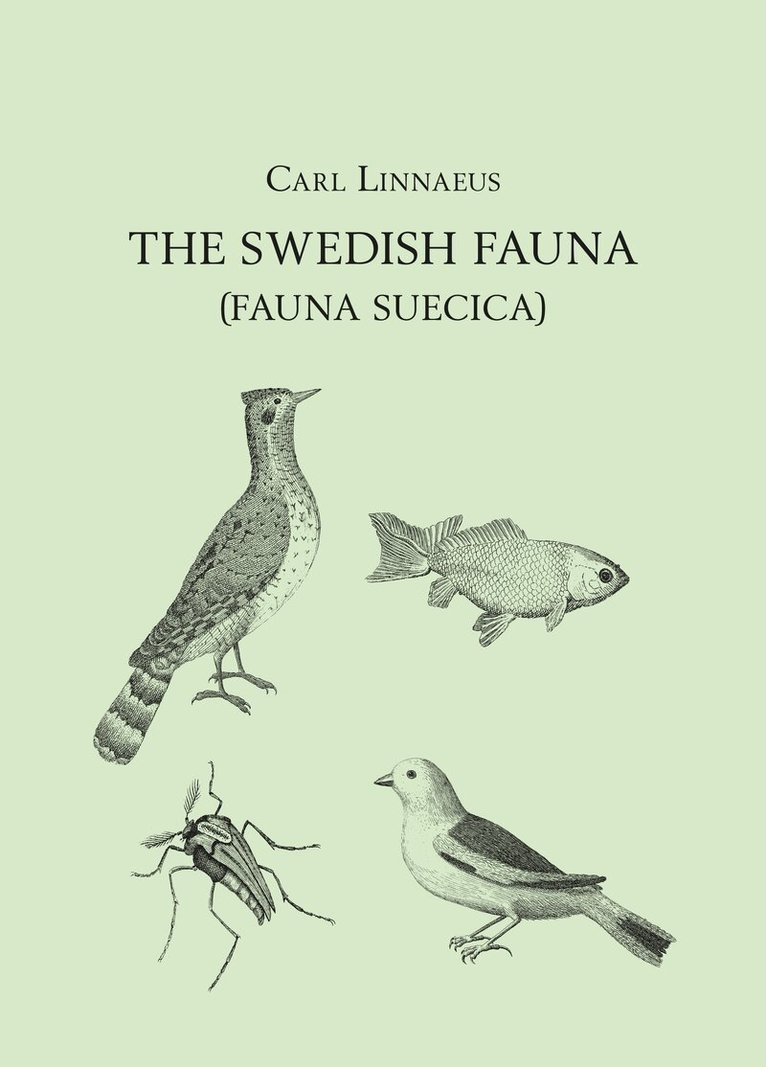 The Swedish Fauna (Fauna Suecica) : A translation into English from the Latin with introduction, commentary, and modern indexes