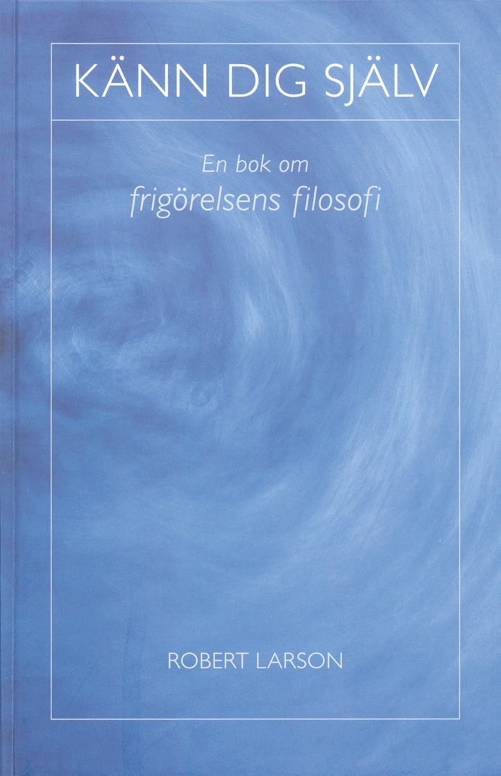 Känn dig själv : en bok om frigörelsens filosofi 1